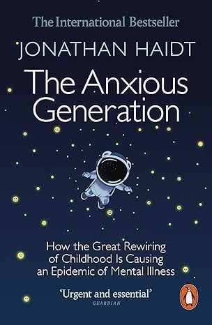 The Anxious Generation: How the Great Rewiring of Childhood Is Causing an E