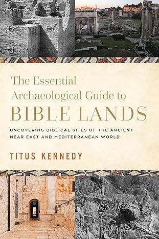 The Essential Archaeological Guide to Bible Lands: Uncovering Biblical Site