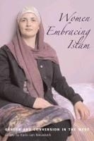 Women Embracing Islam: Gender and Conver