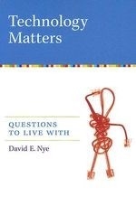 Technology Matters: Questions to Live wi