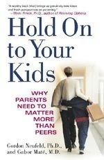 Hold on to Your Kids: Why Parents Need t