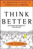 Think Better: An Innovator's Guide to Pr
