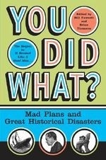 You Did What?: Mad Plans and Great Histo