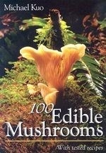 100 Edible Mushrooms: w/ Tested Recipes
