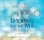 Dying to Be Me: My Journey from Cancer, 